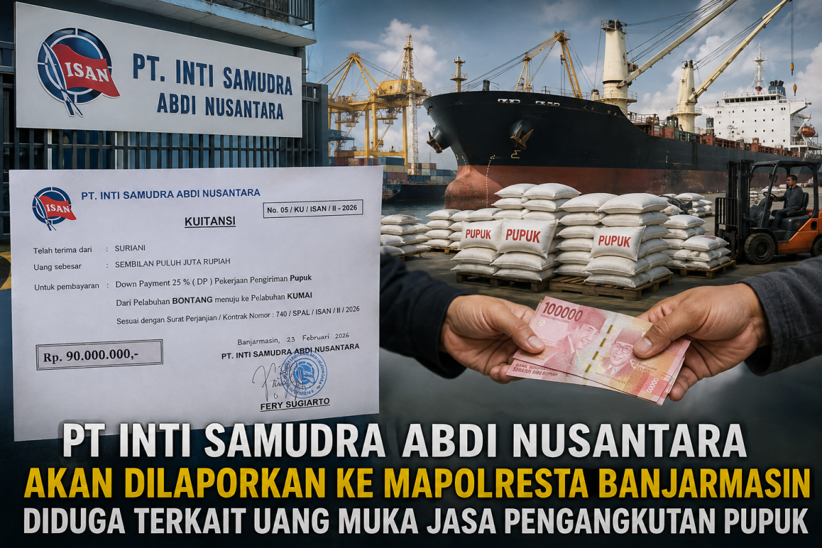 PT ISAN Akan Dilaporkan ke Polresta Banjarmasin Terkait Uang Muka Jasa Pengangkutan Pupuk, Pihak PT ISAN Siap Kembalikan