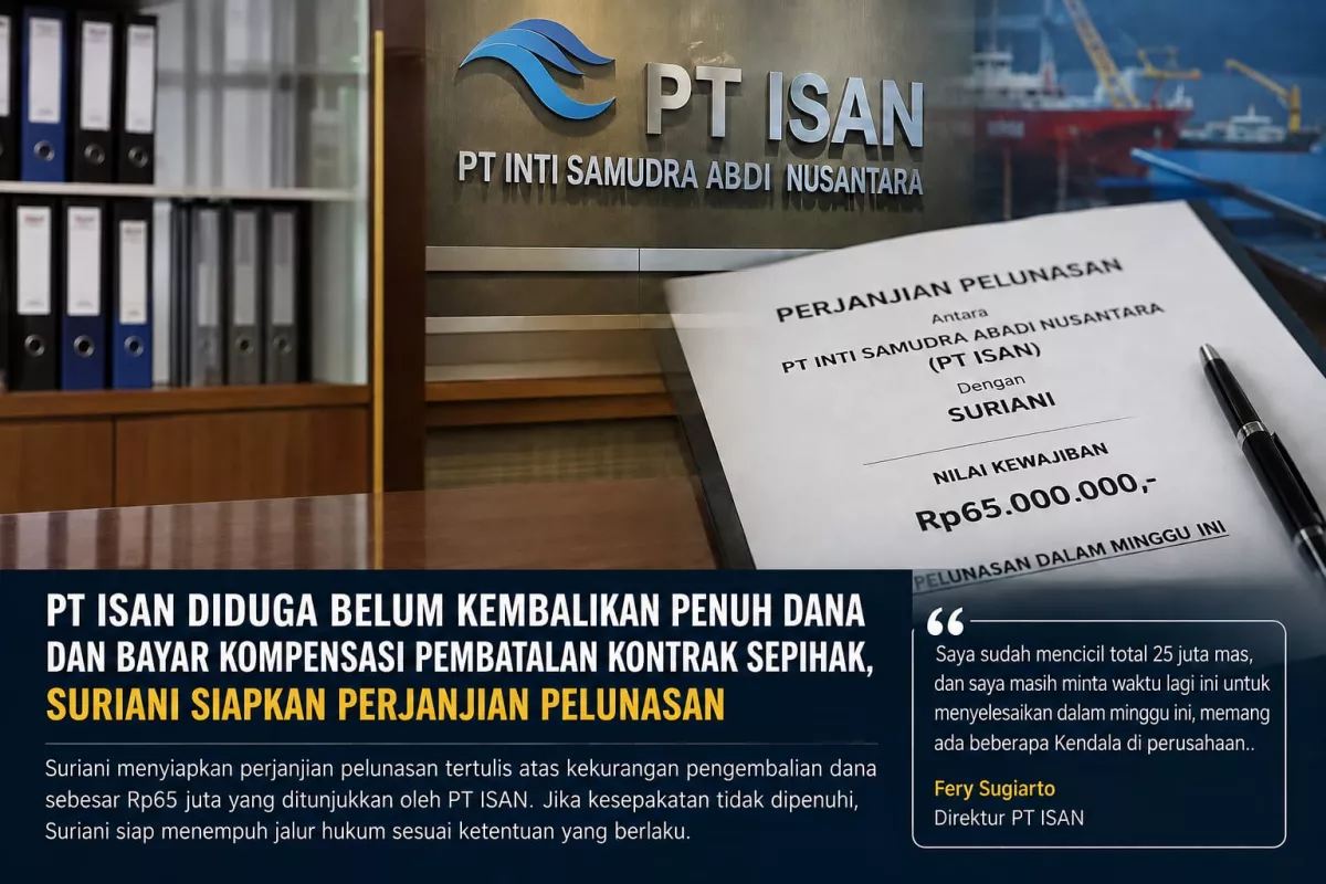PT ISAN Diduga Belum Kembalikan Penuh Dana Pembatalan Kontrak Sepihak, Suriani Siapkan Perjanjian Pelunasan
